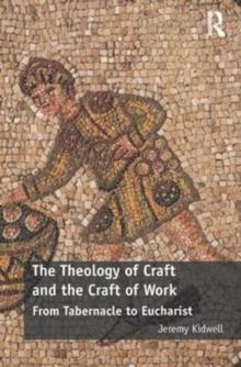 The Theology of Craft and the Craft of Work : From Tabernacle to Eucharist