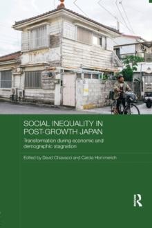 Social Inequality in Post-Growth Japan : Transformation during Economic and Demographic Stagnation