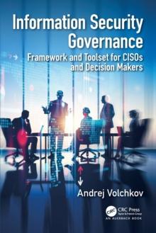 Information Security Governance : Framework and Toolset for CISOs and Decision Makers