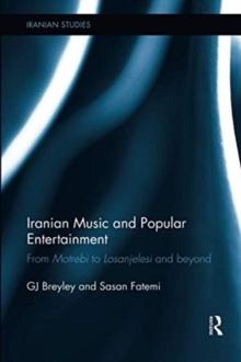 Iranian Music and Popular Entertainment : From Motrebi to Losanjelesi and Beyond