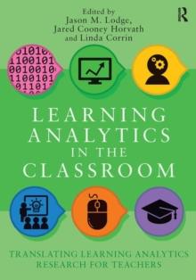 Learning Analytics in the Classroom : Translating Learning Analytics Research for Teachers