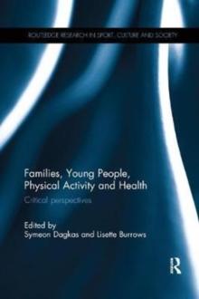 Families, Young People, Physical Activity and Health : Critical Perspectives