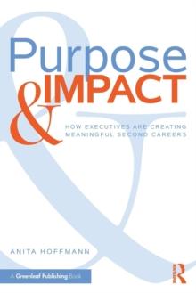 Purpose & Impact : How Executives are Creating Meaningful Second Careers