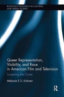 Queer Representation, Visibility, and Race in American Film and Television : Screening the Closet