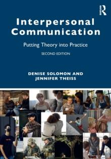 Interpersonal Communication : Putting Theory into Practice