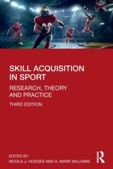 Skill Acquisition in Sport : Research, Theory and Practice