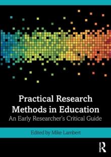 Practical Research Methods in Education : An Early Researcher's Critical Guide