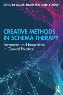 Creative Methods in Schema Therapy : Advances and Innovation in Clinical Practice