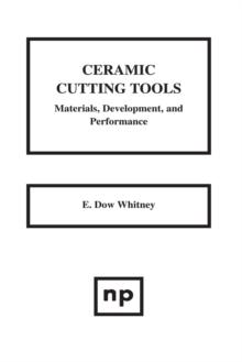 Ceramic Cutting Tools : Materials, Development and Performance