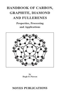 Handbook of Carbon, Graphite, Diamonds and Fullerenes : Processing, Properties and Applications