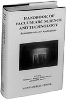 Handbook of Vacuum Arc Science & Technology : Fundamentals and Applications