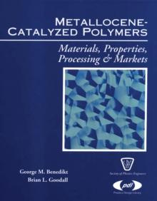 Metallocene Catalyzed Polymers : Materials, Processing and Markets