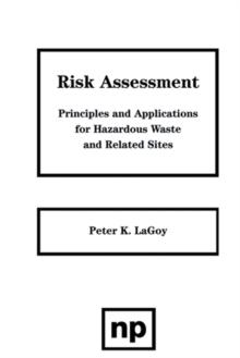 Risk Assessment : Principles and Applications for Hazardous Waste and Related Sites