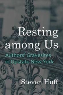 Resting among Us : Authors Gravesites in Upstate New York