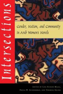 Intersections : Gender, Nation, and Community in Arab Women's Novels