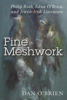 Fine Meshwork : Philip Roth, Edna OBrien and Jewish-Irish Literature