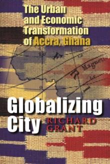 Globalizing City : The Urban and Economic Transformation of Accra, Ghana