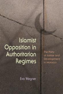 Islamist Opposition in Authoritarian Regimes : The Party of Justice and Development in Morocco