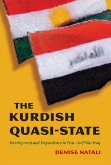 The Kurdish Quasi-State : Development and Dependency in Post-Gulf War Iraq