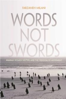 Words, Not Swords : Iranian Women Writers and the Freedom of Movement