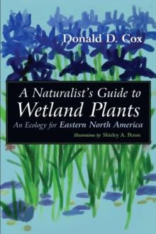 A Naturalist's Guide to Wetland Plants : An Ecology for Eastern North America