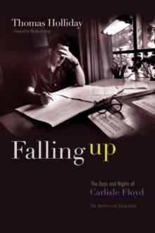 Falling Up : The Days and Nights of Carlisle Floyd, The Authorized Biography