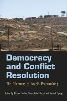 Democracy and Conflict Resolution : The Dilemmas of Israel's Peacemaking