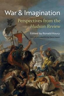 War and Imagination : Perspectives from the Hudson Review