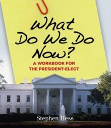 What Do We Do Now? : A Workbook for the President-Elect