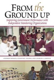 From the Ground Up : Improving Government Performance with Independent Monitoring Organizations