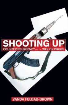 Shooting Up : Counterinsurgency and the War on Drugs