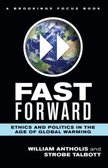 Fast Forward : Ethics and Politics in the Age of Global Warming