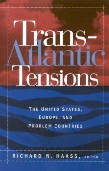 Trans-Atlantic Tensions : The United States, Europe, and Problem Countries