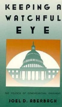 Keeping a Watchful Eye : The Politics of Congressional Oversight