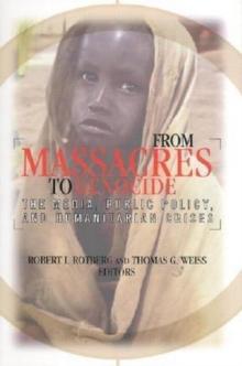 From Massacres to Genocide : The Media, Public Policy, and Humanitarian Crises