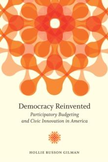 Democracy Reinvented : Participatory Budgeting and Civic Innovation in America