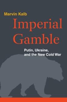 Imperial Gamble : Putin, Ukraine, and the New Cold War