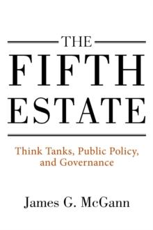 The Fifth Estate : Think Tanks, Public Policy, and Governance