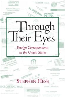 Through Their Eyes : Foreign Correspondents in the United States