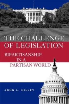 The Challenge of Legislation : Bipartisanship in a Partisan World