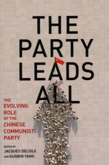 The Party Leads All : The Evolving Role of the Chinese Communist Party