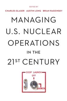 Managing U.S. Nuclear Operations in the 21st Century