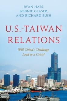 U.S.-Taiwan Relations : Will China's Challenge Lead to a Crisis?