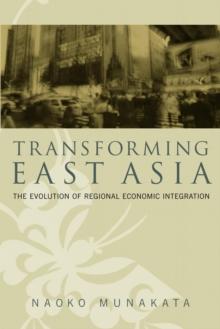 Transforming East Asia : The Evolution of Regional Economic Integration