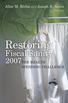 Restoring Fiscal Sanity 2007 : The Health Spending Challenge