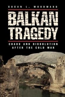 Balkan Tragedy : Chaos and Dissolution after the Cold War