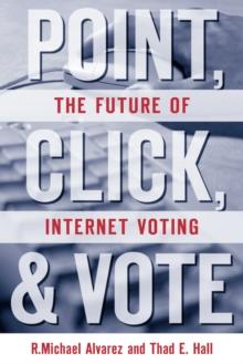 Point, Click, and Vote : The Future of Internet Voting