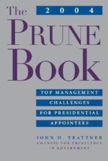 The 2004 PRUNE Book : Top Management Challenges for Presidential Appointees