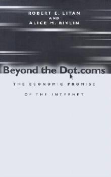 Beyond the Dot.coms : The Economic Promise of the Internet