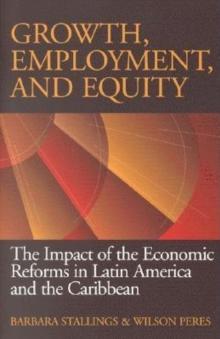 Growth, Employment, and Equity : The Impact of the Economic Reforms in Latin America and the Caribbean